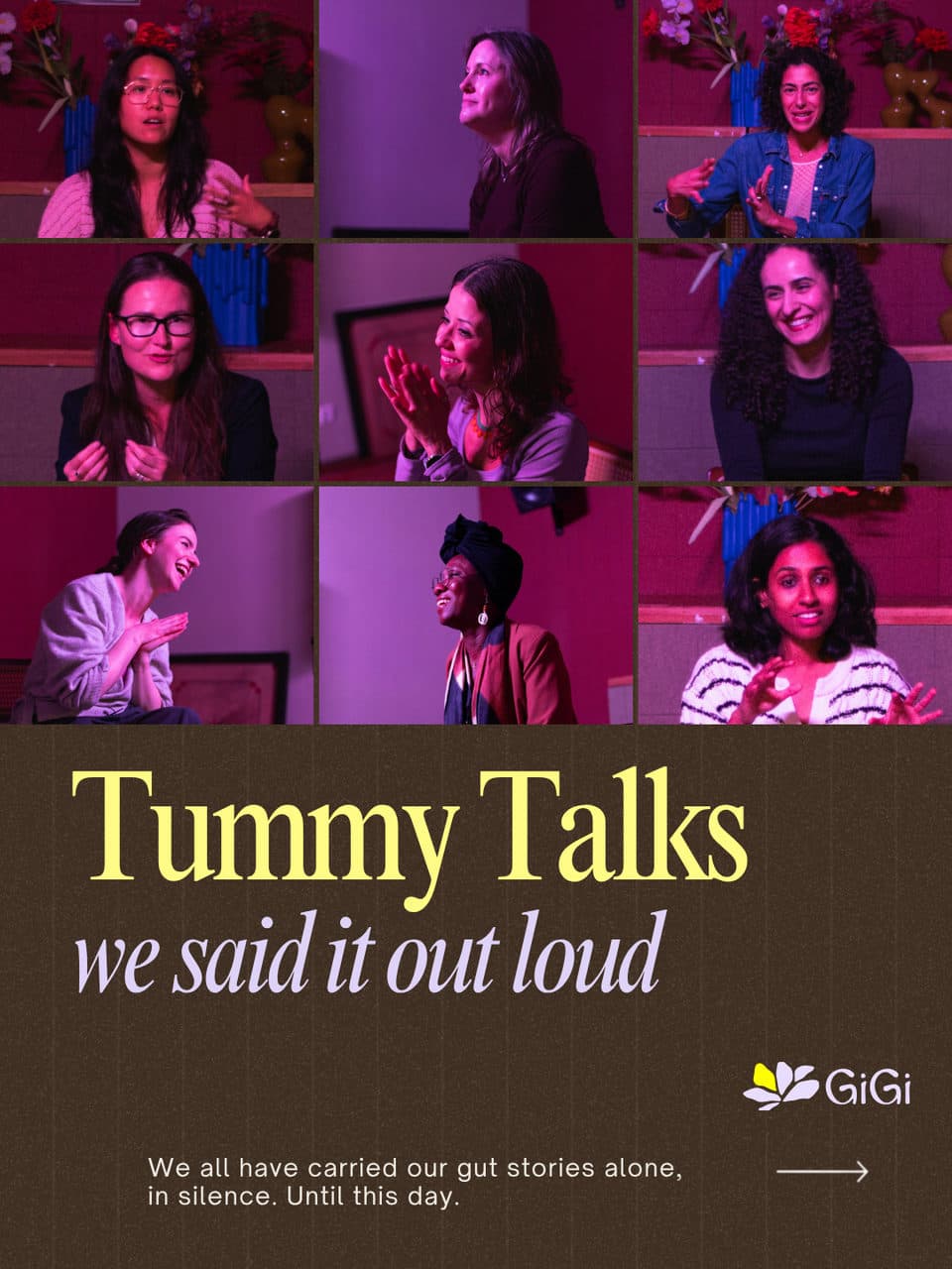Tummy Talks, we said it out loud. Nine women who took the storytelling seat, in a grid. We all have carried our gut stories alone, in silence. Until this day.