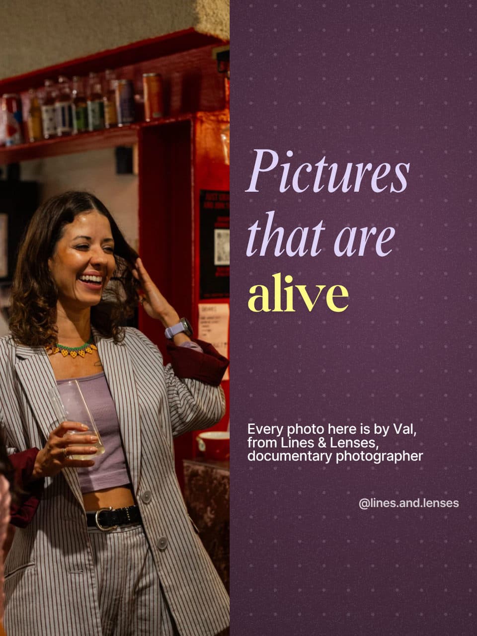 Pictures that are alive. Every photo here is by Val, from Lines & Lenses, documentary photographer. @lines.and.lenses
